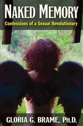 Book cover of Naked Memory: Confessions of a Sexual Revolutionary by Gloria G. Brame