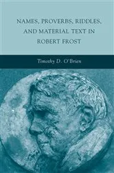 Book cover of Names, Proverbs, Riddles, and Material Text in Robert Frost by T. O'Brien