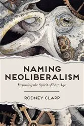 Book cover of Naming Neoliberalism by Rodney Clapp