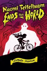 Book cover of Naomi Teitelbaum Ends the World by Samara Shanker