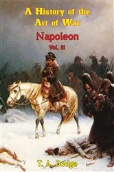 Book cover of Napoleon: a History of the Art of War Vol. III by Lt.-Col. Theodore Ayrault Dodge