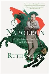 Book cover of Napoleon: A Life Told in Gardens and Shadows by Unknown