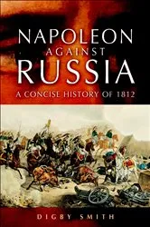 Book cover of Napoleon Against Russia by Digby Smith