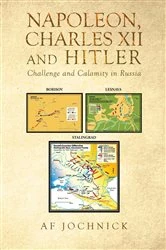 Book cover of Napoleon, Charles XII and Hitler Challenge and Calamity in Russia by Af Jochnick