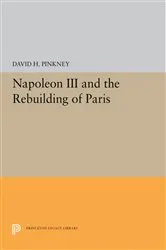 Book cover of Napoleon III and the Rebuilding of Paris by David H. Pinkney