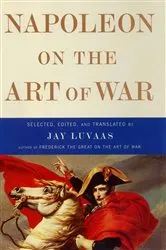 Book cover of Napoleon on the Art of War by Jay Luvaas