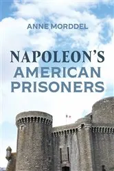 Book cover of Napoleon's American Prisoners by Anne Morddel