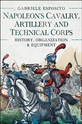 Book cover of Napoleon's Cavalry, Artillery and Technical Corps 1799–1815 by Gabriele Esposito