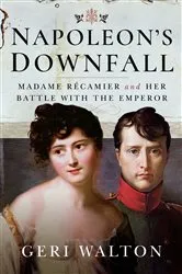 Book cover of Napoleon's Downfall by Geri Walton