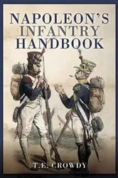 Book cover of Napoleon's Infantry Handbook by T. E. Crowdy