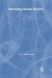 Book cover of Narrating Media History by Michael Bailey