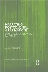 Book cover of Narrating Postcolonial Arab Nations by Lindsey Moore