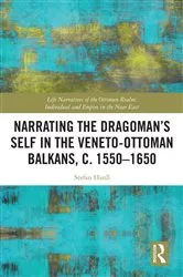 Book cover of Narrating the Dragoman’s Self in the Veneto-Ottoman Balkans, c. 1550–1650 by Stefan Hanß