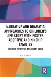 Book cover of Narrative and Dramatic Approaches to Children’s Life Story with Foster, Adoptive and Kinship Families by Joan E. Moore