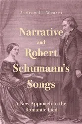 Book cover of Narrative and Robert Schumann’s Songs by Andrew H. Weaver