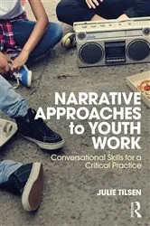 Book cover of Narrative Approaches to Youth Work by Julie Tilsen