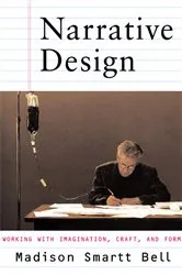 Book cover of Narrative Design: Working with Imagination, Craft, and Form by Madison Smartt Bell