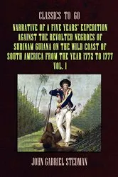 Book cover of Narrative of a five years' Expedition against the Revolted Negroes of Surinam Guiana on the Wild Coast of South America From the Year 1772 to 1777 Vol. 1 by John Gabriel Stedman