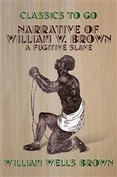 Book cover of Narrative of William W. Brown, A Fugitive Slave by Unknown