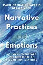 Book cover of Narrative Practices and Emotions: 40+ Ways to Support the Emergence of Flourishing Identities by Marie-Nathalie Beaudoin