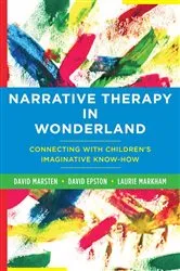 Book cover of Narrative Therapy in Wonderland: Connecting with Children's Imaginative Know-How by David Epston