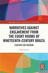 Book cover of Narratives against Enslavement from the Court Rooms of Nineteenth-Century Brazil by Clara Lunow
