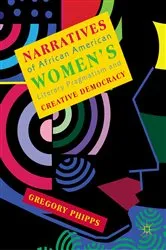 Book cover of Narratives of African American Women's Literary Pragmatism and Creative Democracy by Gregory Phipps