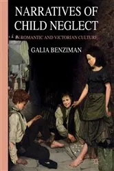 Book cover of Narratives of Child Neglect in Romantic and Victorian Culture by G. Benziman