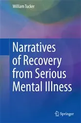 Book cover of Narratives of Recovery from Serious Mental Illness by William Tucker