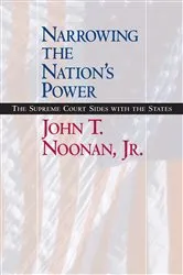 Book cover of Narrowing the Nation's Power by Noonan, John T., Jr.