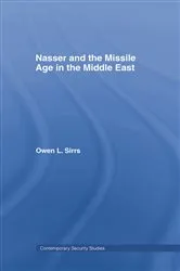 Book cover of Nasser and the Missile Age in the Middle East by Owen L. Sirrs