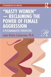 Book cover of “Nasty Women” — Reclaiming the Power of Female Aggression by Janet Rivkin Zuckerman Ph.D.