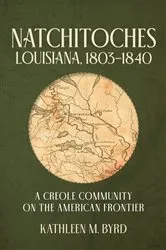 Book cover of Natchitoches, Louisiana, 1803–1840 by Kathleen M. Byrd