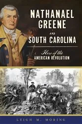 Book cover of Nathanael Greene in South Carolina by Leigh M. Moring