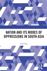 Book cover of Nation and Its Modes of Oppressions in South Asia by Sajal Nag
