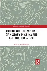 Book cover of Nation and the Writing of History in China and Britain, 1880–1930 by Asier Hernández Aguirresarobe