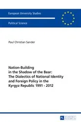 Book cover of Nation-Building in the Shadow of the Bear: The Dialectics of National Identity and Foreign Policy in the Kyrgyz Republic 1991–2012 by Paul Christian Sander
