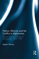 Book cover of Nation, Ethnicity and the Conflict in Afghanistan by Raghav Sharma