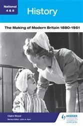 Book cover of National 4 & 5 History: The Making of Modern Britain 1880-1951 by Claire Wood