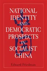 Book cover of National Identity and Democratic Prospects in Socialist China by Edward Friedman