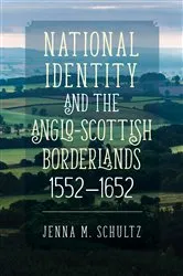 Book cover of National Identity and the Anglo-Scottish Borderlands, 1552-1652 by Jenna M. Schultz