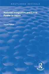 Book cover of National Integration and Local Power in Japan by Yasuo Takao