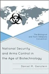 Book cover of National Security and Arms Control in the Age of Biotechnology by Daniel M. Gerstein