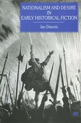 Book cover of Nationalism and Desire in Early Historical Fiction by Ian Dennis