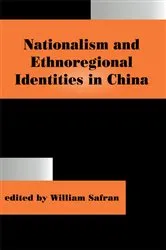 Book cover of Nationalism and Ethnoregional Identities in China by Safran William