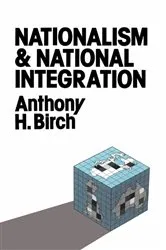 Book cover of Nationalism and National Integration by Anthony H. Birch