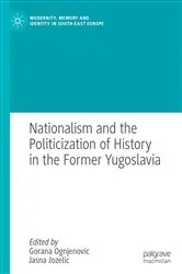 Book cover of Nationalism and the Politicization of History in the Former Yugoslavia by Gorana Ognjenovic