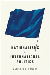 Book cover of Nationalisms in International Politics by Kathleen E. Powers