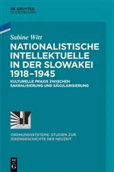 Book cover of Nationalistische Intellektuelle in der Slowakei 1918-1945 by Sabine Witt