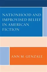Book cover of Nationhood and Improvised Belief in American Fiction by Ann Genzale